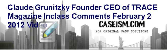 Claude Grunitzky Founder & CEO of TRACE Magazine In-class Comments February 2 2012 Video Case Solution Claude Grunitzky Founder & CEO of TRACE Magazine In-class Comments February 2 2012 Video Case Solution